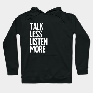 Talk Less, Listen More Hoodie